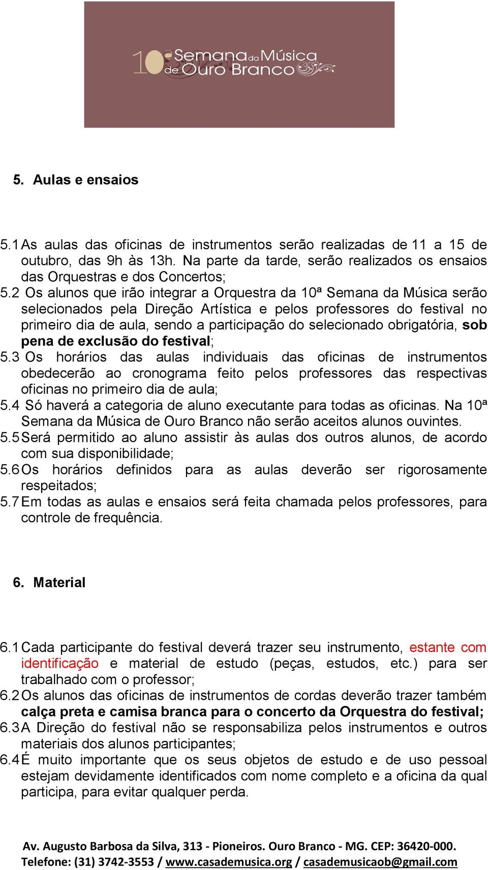 selecionado obrigatória, sob pena de exclusão do festival; 5.