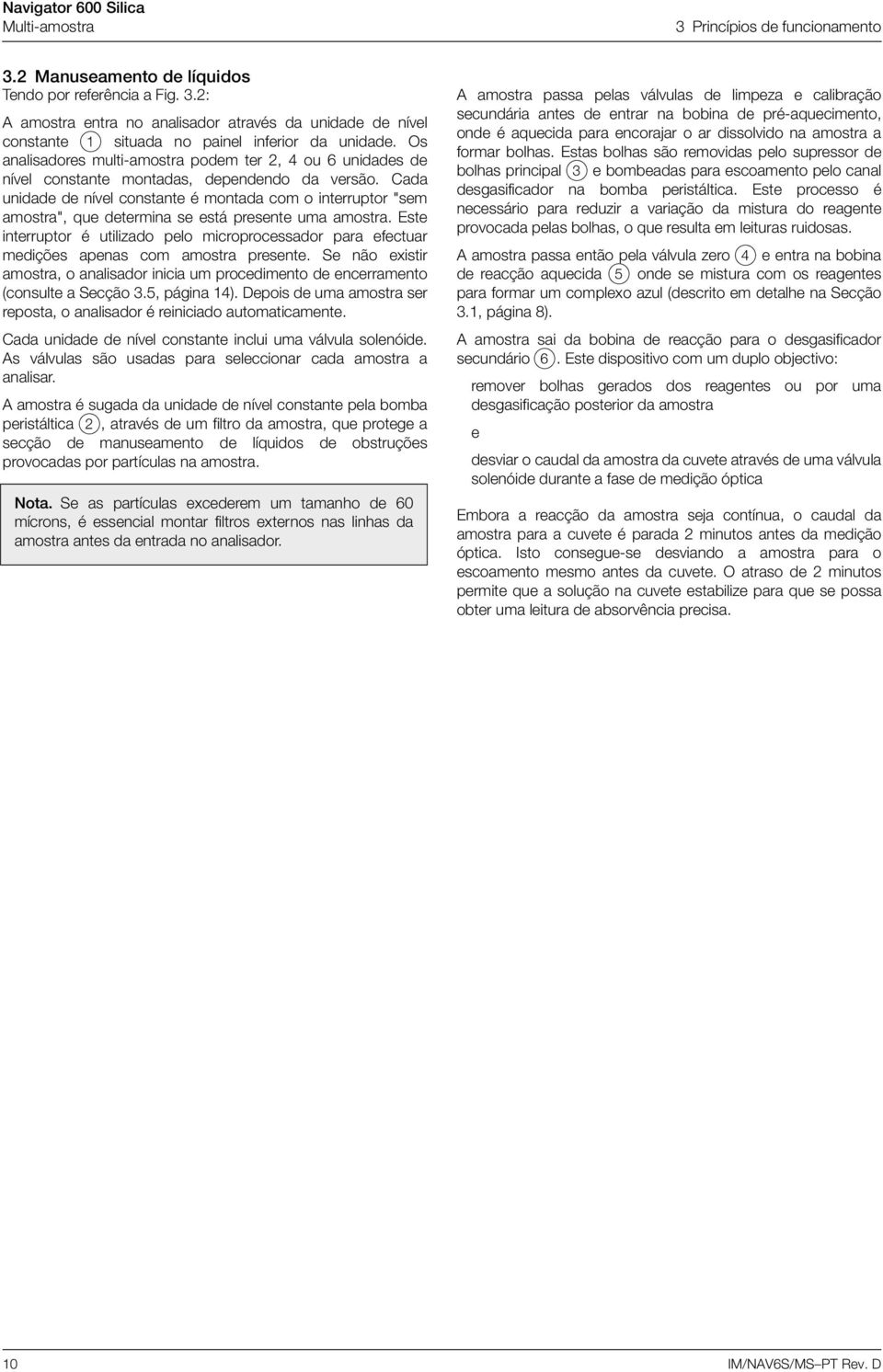 Cada unidade de nível constante é montada com o interruptor "sem amostra", que determina se está presente uma amostra.