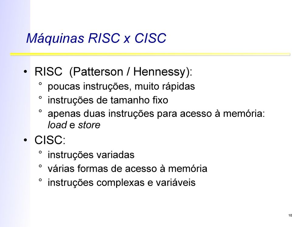 instruções para acesso à memória: load e store CISC: instruções