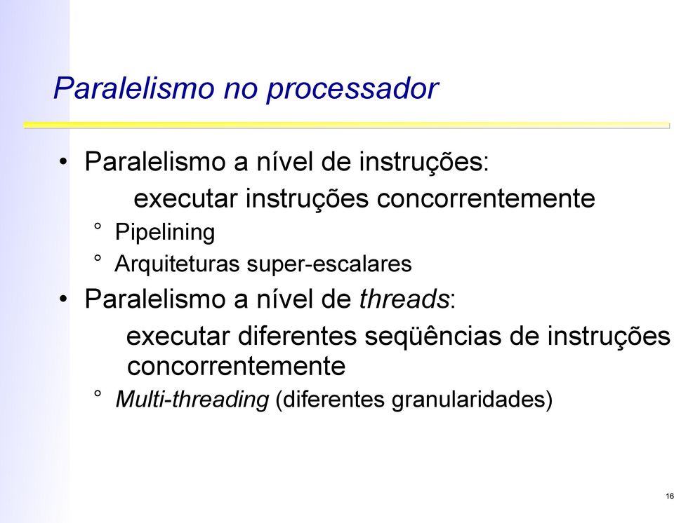 super-escalares Paralelismo a nível de threads: executar diferentes