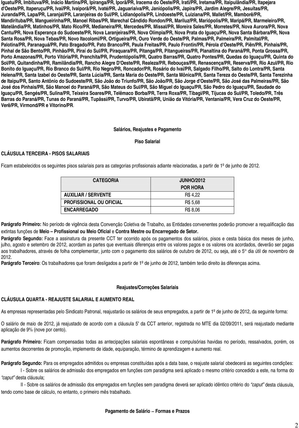 Mandirituba/PR, Mangueirinha/PR, Manoel Ribas/PR, Marechal Cândido Rondon/PR, Mariluz/PR, Mariópolis/PR, Maripá/PR, Marmeleiro/PR, Matelândia/PR, Matinhos/PR, Mato Rico/PR, Medianeira/PR,