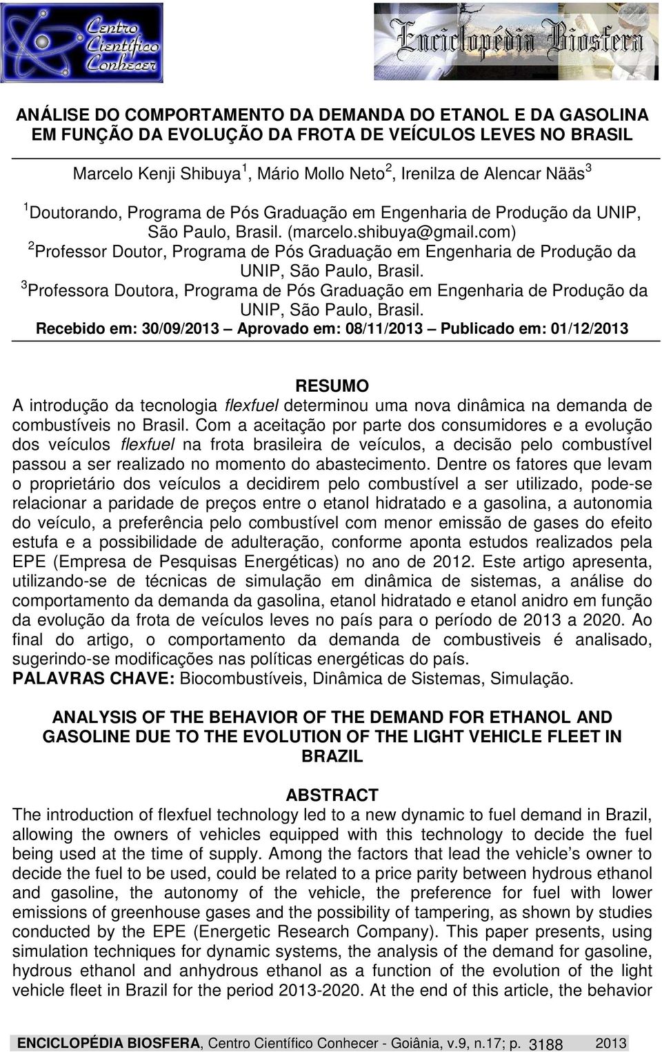 com) 2 Professor Doutor, Programa de Pós Graduação em Engenharia de Produção da UNIP, São Paulo, Brasil.