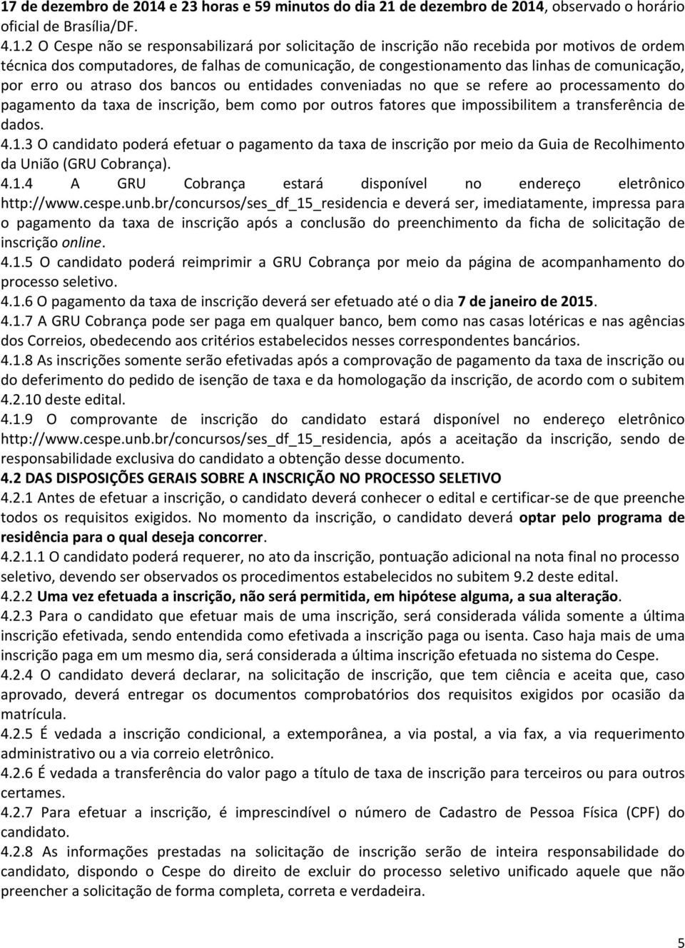 refere ao processamento do pagamento da taxa de inscrição, bem como por outros fatores que impossibilitem a transferência de dados. 4.1.