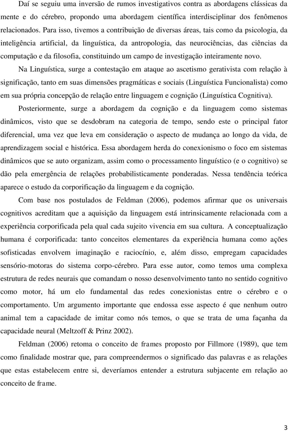 filosofia, constituindo um campo de investigação inteiramente novo.