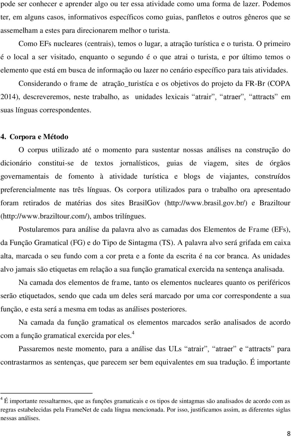 Como EFs nucleares (centrais), temos o lugar, a atração turística e o turista.