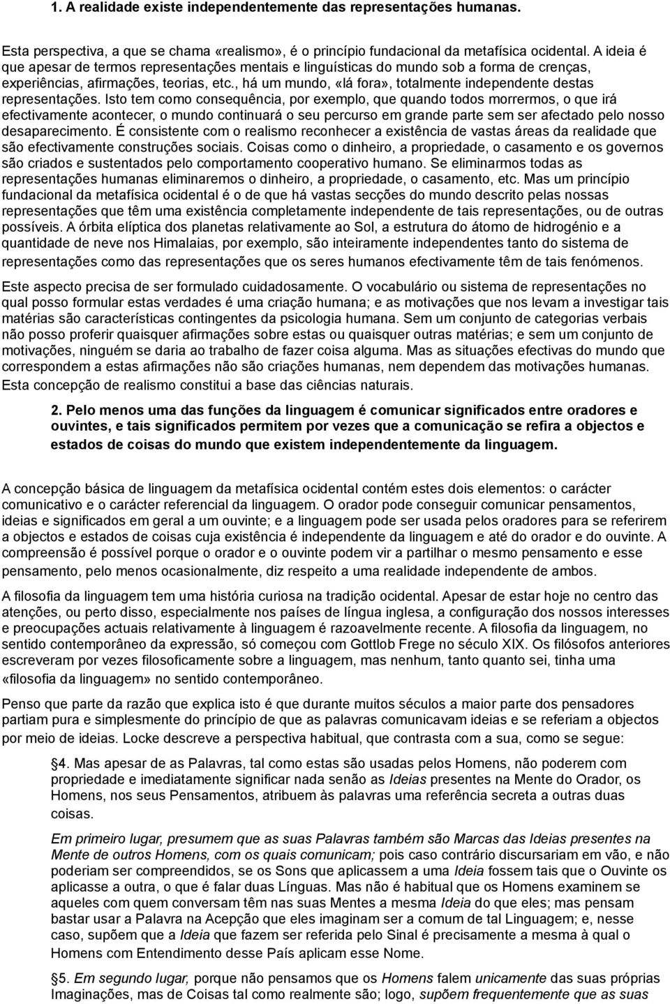 , há um mundo, «lá fora», totalmente independente destas representações.