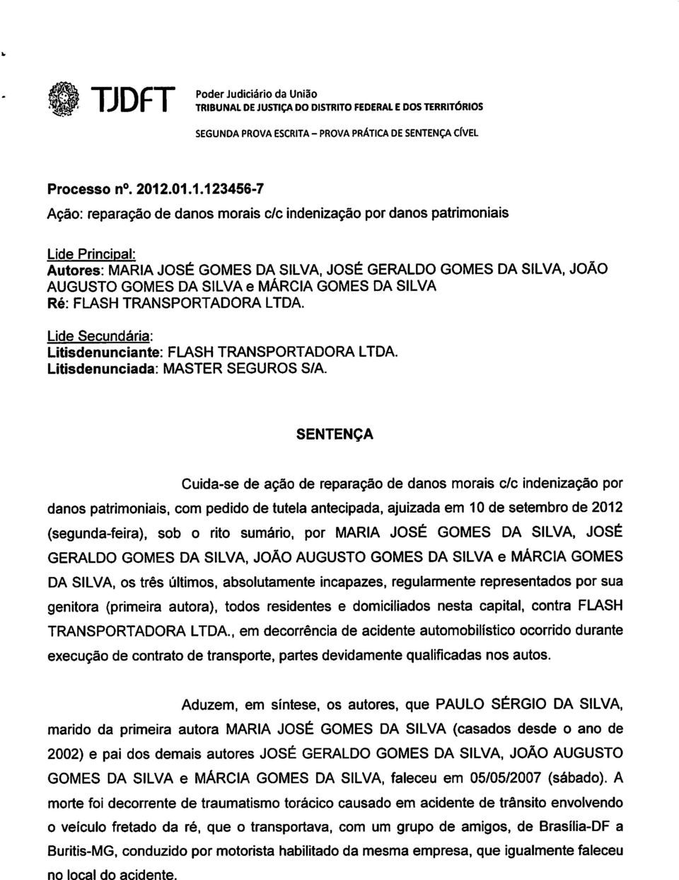 MÁRCIA GOMES DA SILVA Ré: FLASH TRANSPORTADORA LTDA. Lide Secundária: Litisdenunciante: FLASH TRANSPORTADORA LTDA. Litisdenunciada: MASTER SEGUROS S/A.