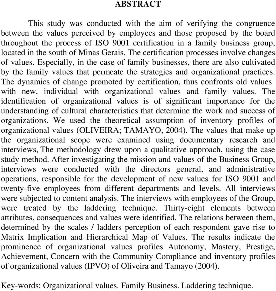Especially, in the case of family businesses, there are also cultivated by the family values that permeate the strategies and organizational practices.