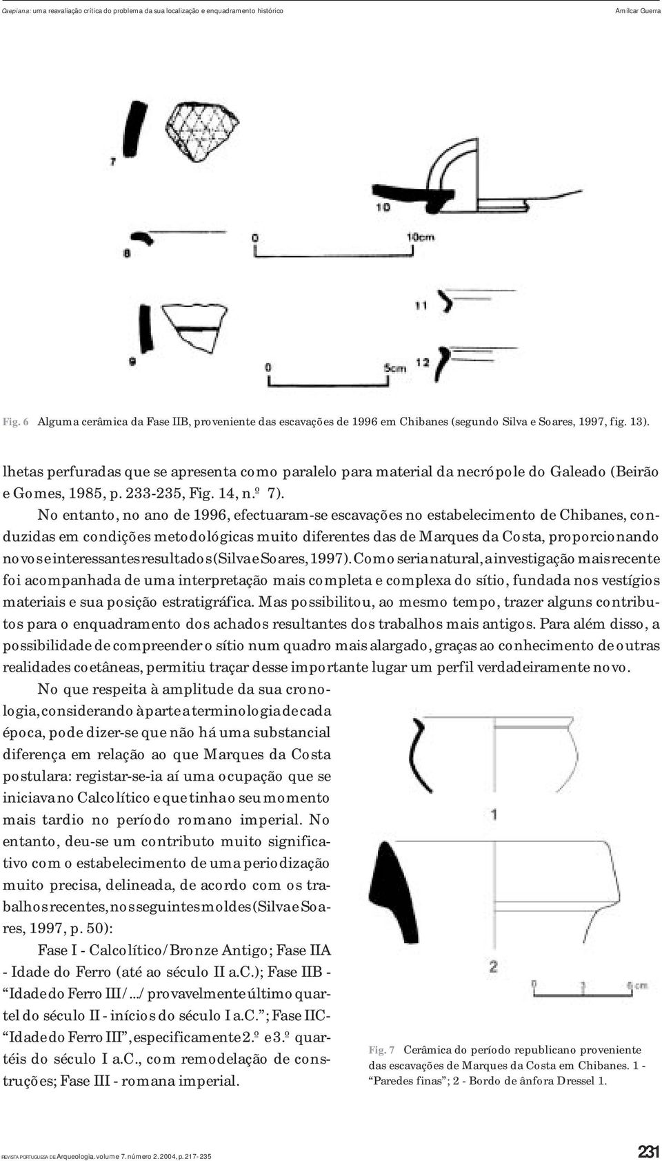 lhetas perfuradas que se apresenta como paralelo para material da necrópole do Galeado (Beirão e Gomes, 1985, p. 233-235, Fig. 14, n.º 7).