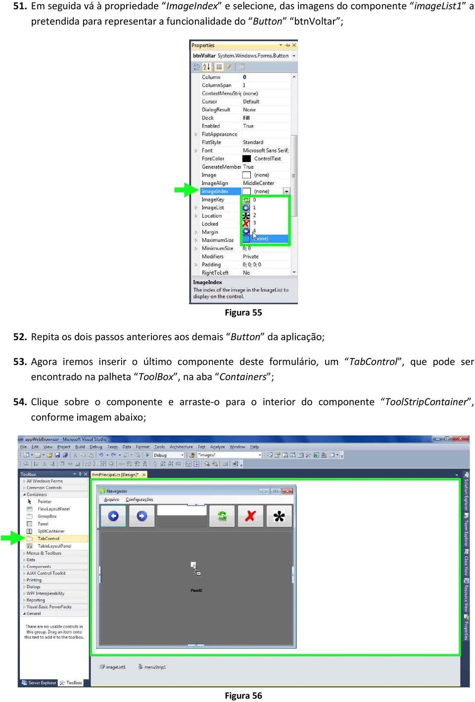 Agora iremos inserir o último componente deste formulário, um TabControl, que pode ser encontrado na palheta ToolBox, na aba