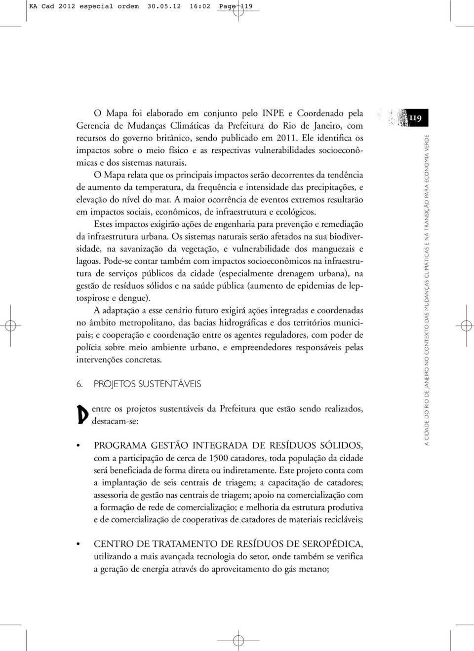 2011. Ele identifica os impactos sobre o meio físico e as respectivas vulnerabilidades socioeconômicas e dos sistemas naturais.