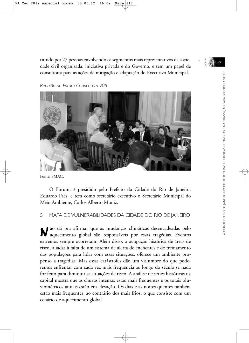 mitigação e adaptação do Executivo Municipal. Reunião do Fórum Carioca em 2011 Fonte: SMAC.