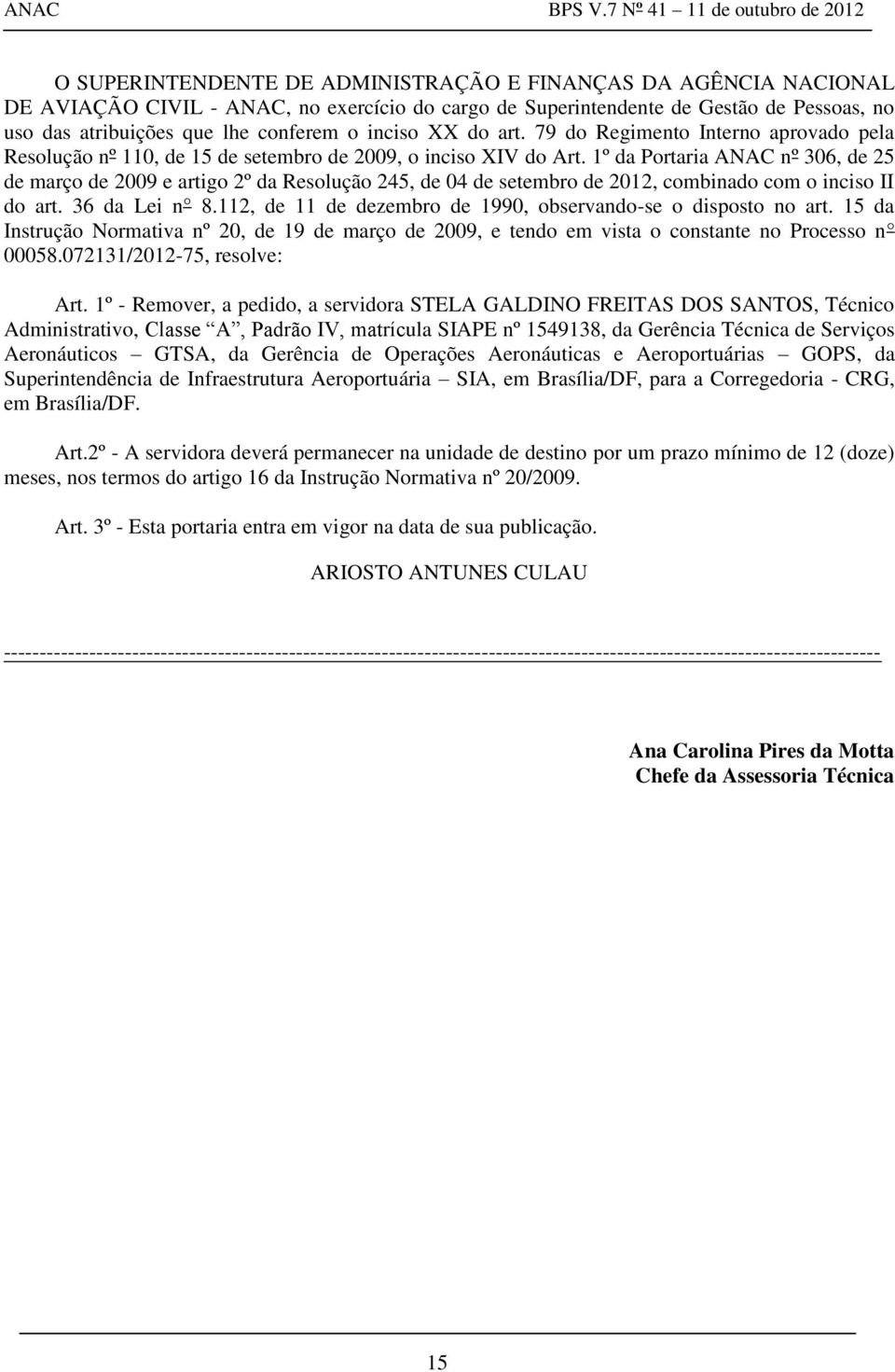 1º da Portaria ANAC nº 306, de 25 de março de 2009 e artigo 2º da Resolução 245, de 04 de setembro de 2012, combinado com o inciso II do art. 36 da Lei n 8.