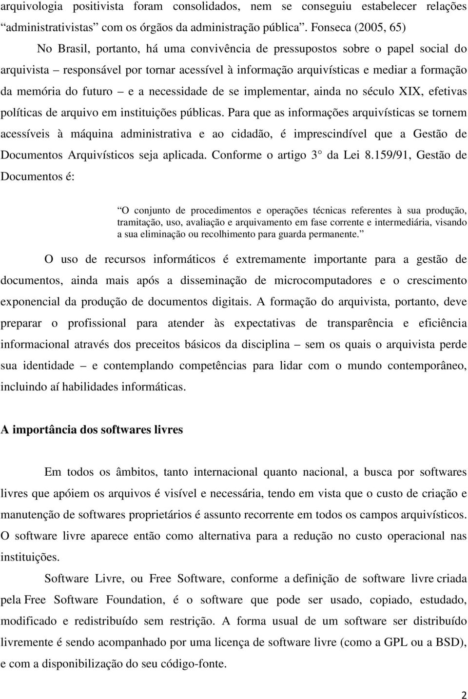 memória do futuro e a necessidade de se implementar, ainda no século XIX, efetivas políticas de arquivo em instituições públicas.