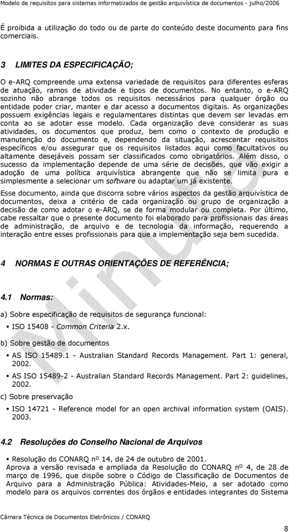 No entanto, o e-arq sozinho não abrange todos os requisitos necessários para qualquer órgão ou entidade poder criar, manter e dar acesso a documentos digitais.