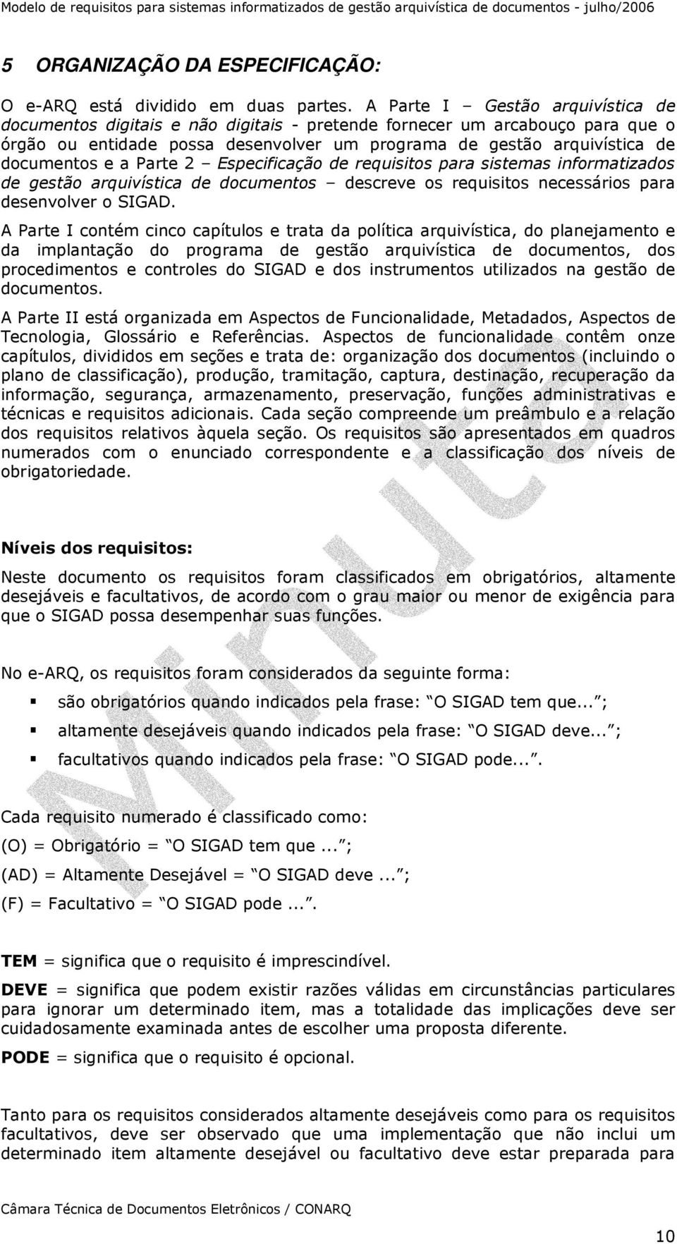 a Parte 2 Especificação de requisitos para sistemas informatizados de gestão arquivística de documentos descreve os requisitos necessários para desenvolver o SIG.