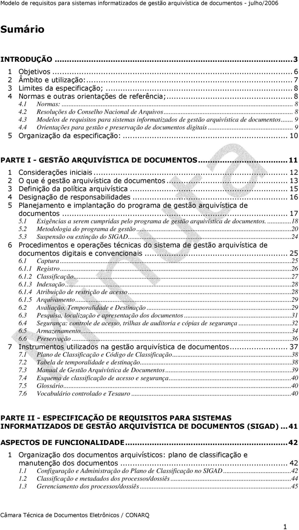 4 rientações para gestão e preservação de documentos digitais... 9 5 rganização da especificação:... 10 PARTE I - GESTÃ ARQUIVÍSTICA DE DCUMENTS...11 1 Considerações iniciais.