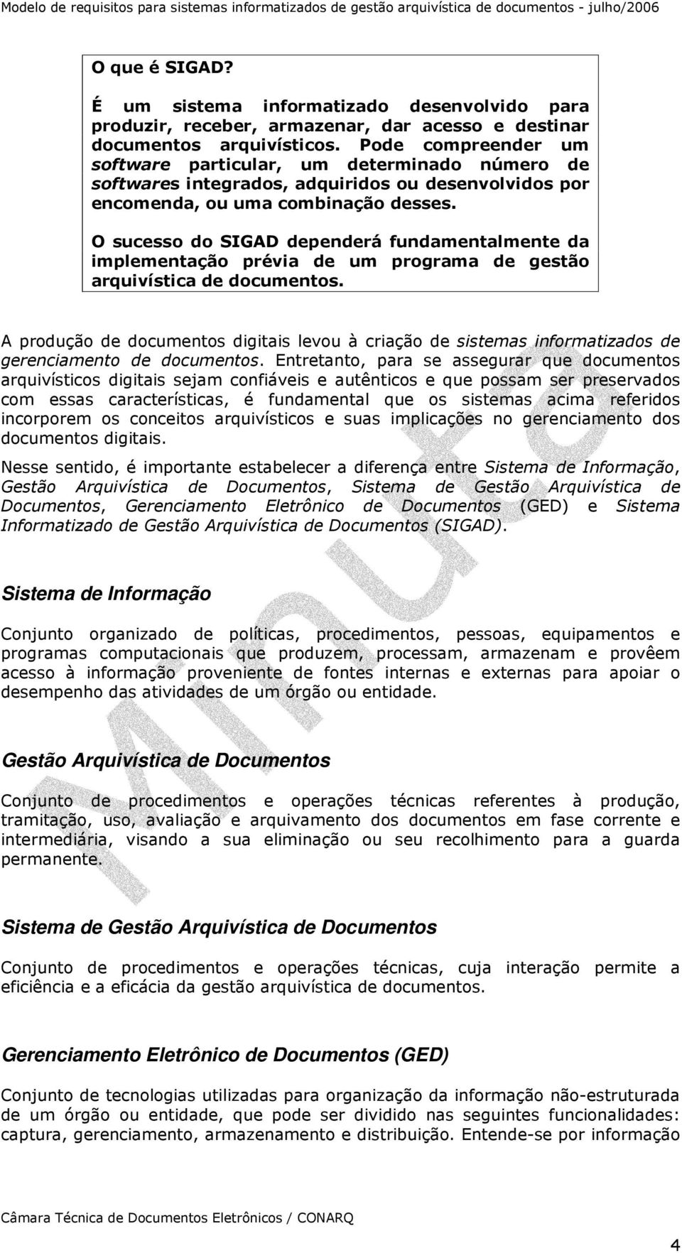 sucesso do SIG dependerá fundamentalmente da implementação prévia de um programa de gestão arquivística de documentos.