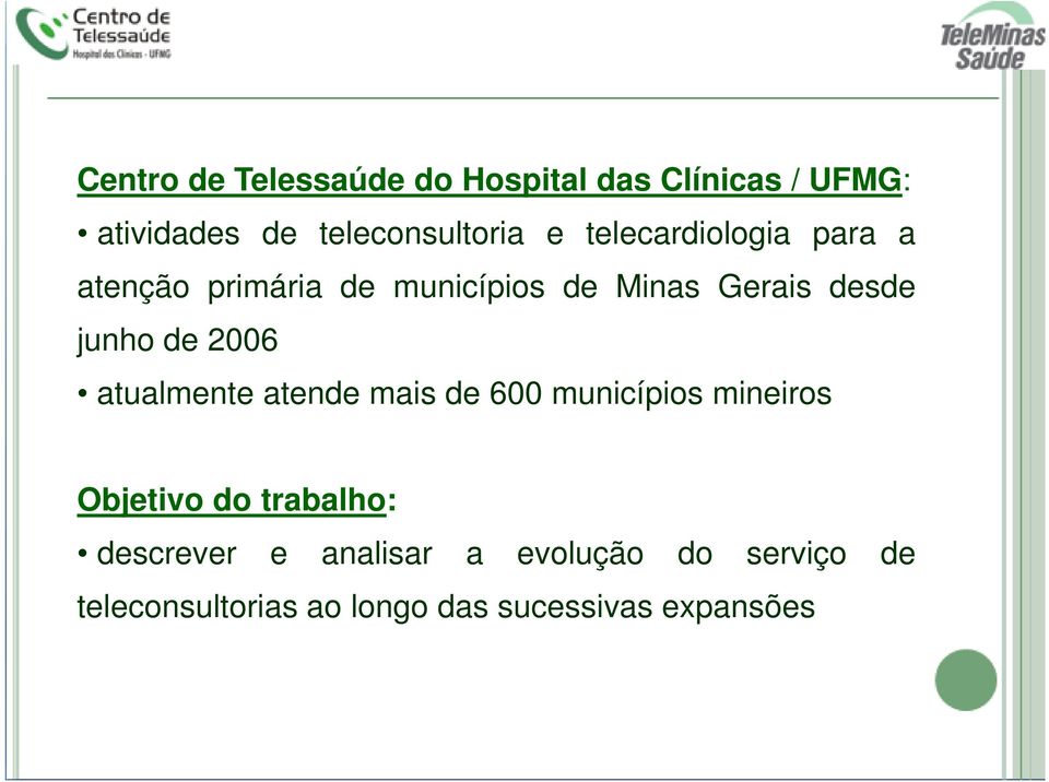 2006 atualmente atende mais de 600 municípios mineiros Objetivo do trabalho: