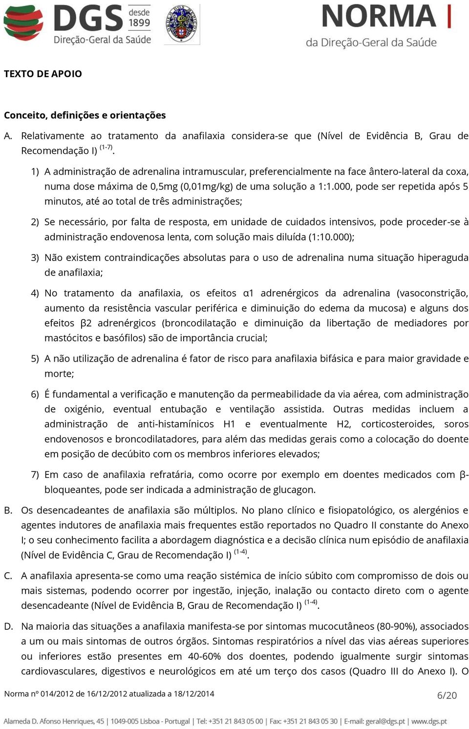 000, pode ser repetida após 5 minutos, até ao total de três administrações; 2) Se necessário, por falta de resposta, em unidade de cuidados intensivos, pode proceder-se à administração endovenosa