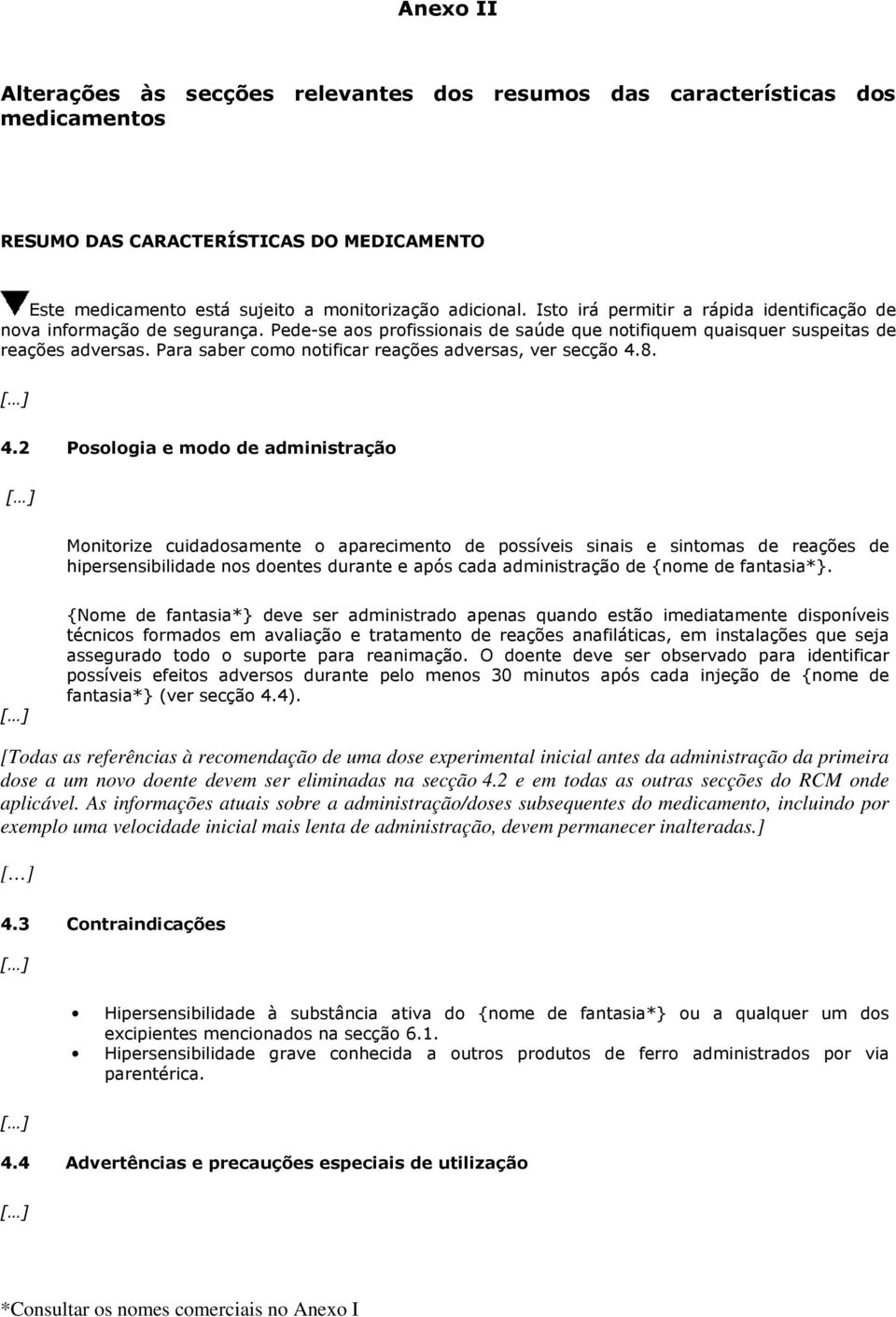 Para saber como notificar reações adversas, ver secção 4.