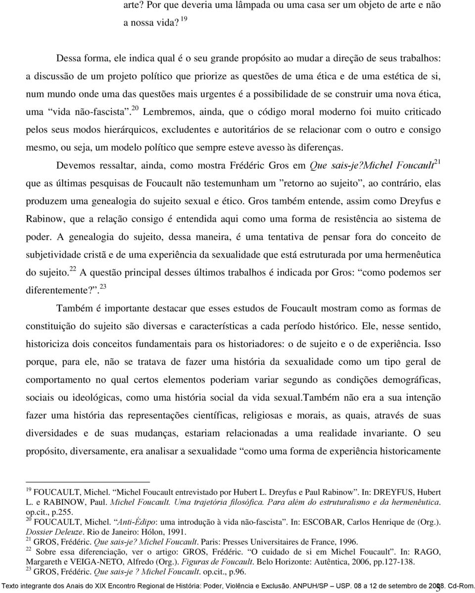 mundo onde uma das questões mais urgentes é a possibilidade de se construir uma nova ética, uma vida não-fascista.