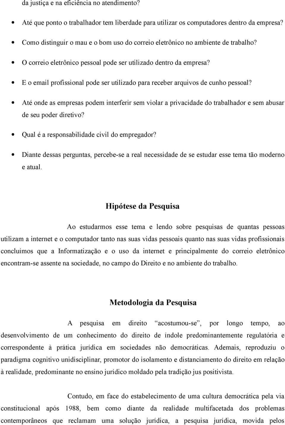 E o email profissional pode ser utilizado para receber arquivos de cunho pessoal? Até onde as empresas podem interferir sem violar a privacidade do trabalhador e sem abusar de seu poder diretivo?