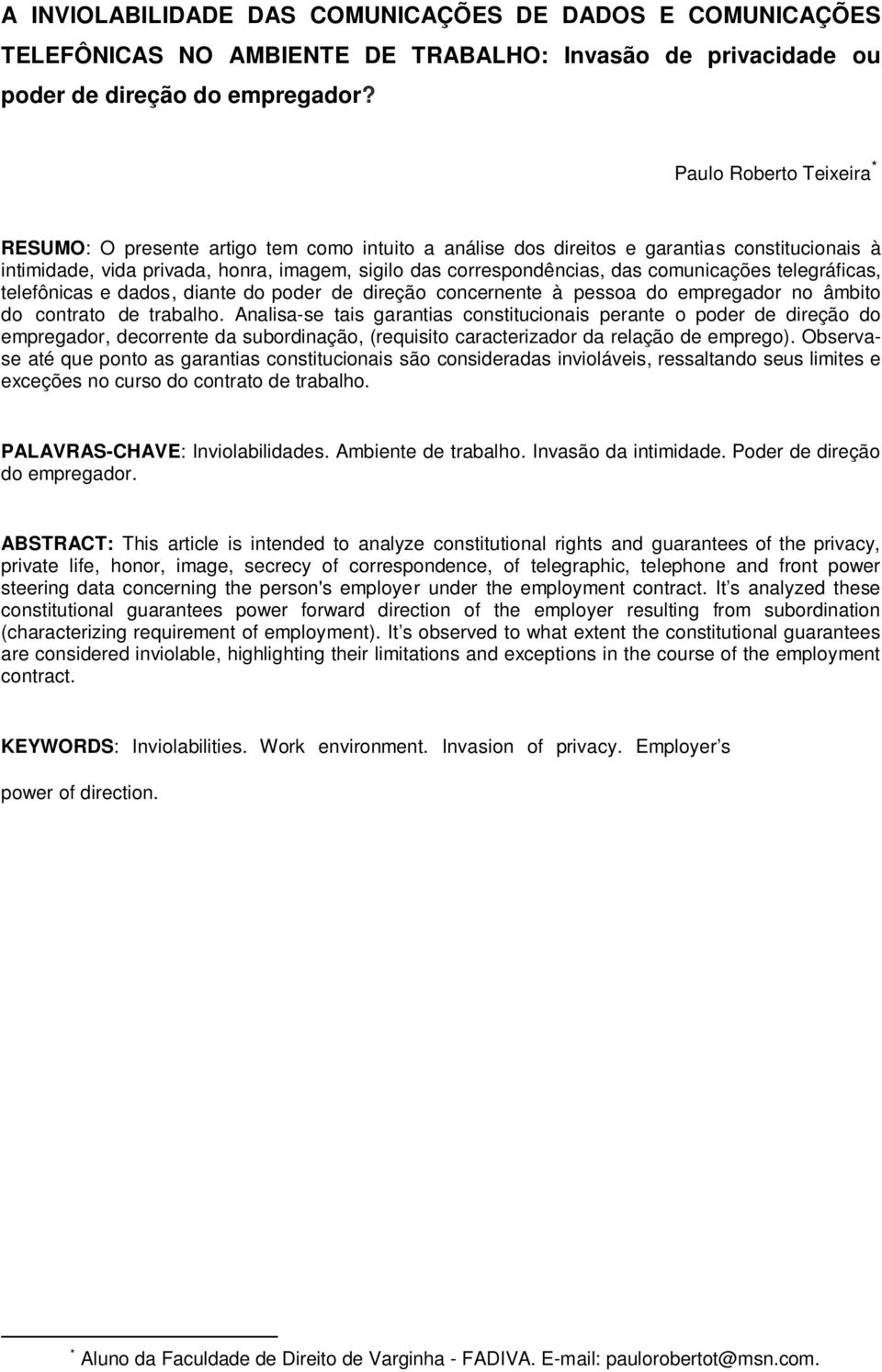 comunicações telegráficas, telefônicas e dados, diante do poder de direção concernente à pessoa do empregador no âmbito do contrato de trabalho.