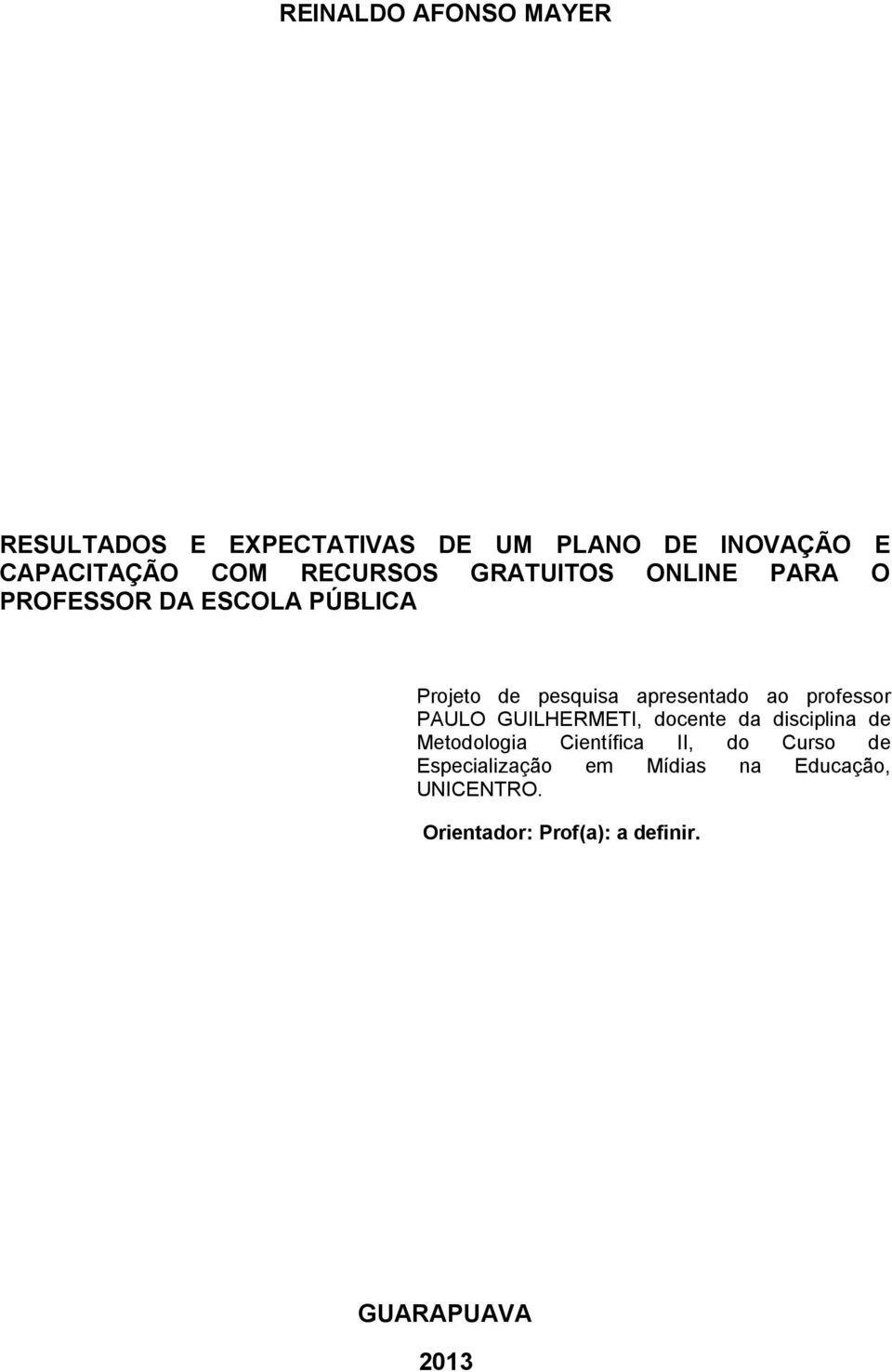 ao professor PAULO GUILHERMETI, docente da disciplina de Metodologia Científica II, do Curso