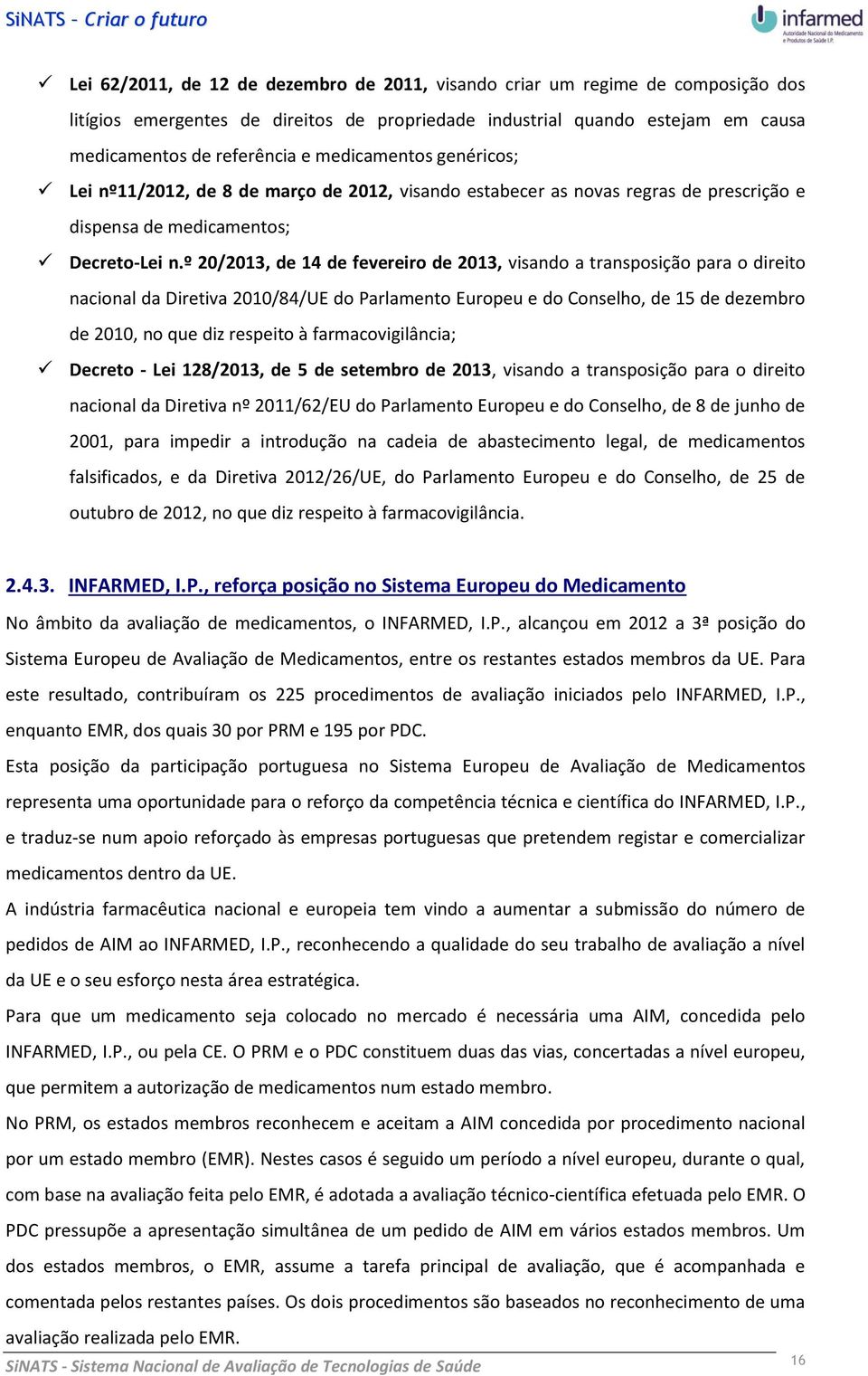 º 20/2013, de 14 de fevereiro de 2013, visando a transposição para o direito nacional da Diretiva 2010/84/UE do Parlamento Europeu e do Conselho, de 15 de dezembro de 2010, no que diz respeito à