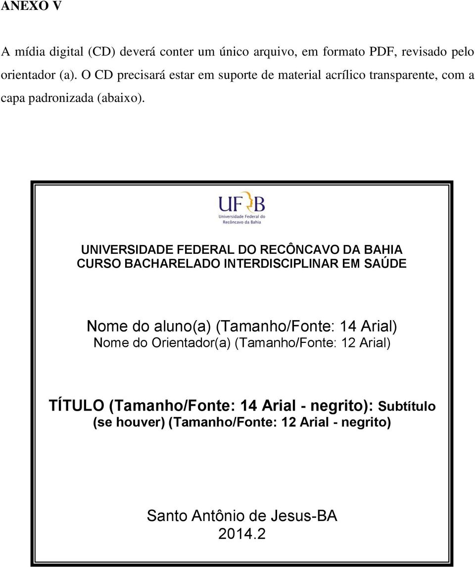 UNIVERSIDADE FEDERAL DO RECÔNCAVO DA BAHIA CURSO BACHARELADO INTERDISCIPLINAR EM SAÚDE Nome do aluno(a) (Tamanho/Fonte: 14 Arial)