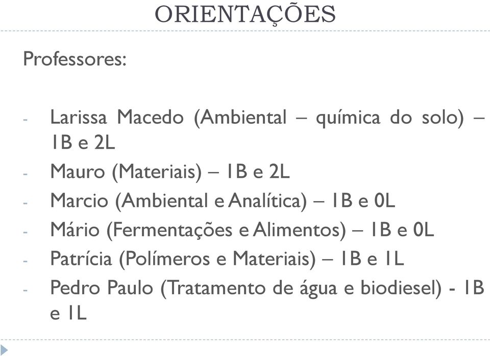 0L - Mário (Fermentações e Alimentos) 1B e 0L - Patrícia (Polímeros e