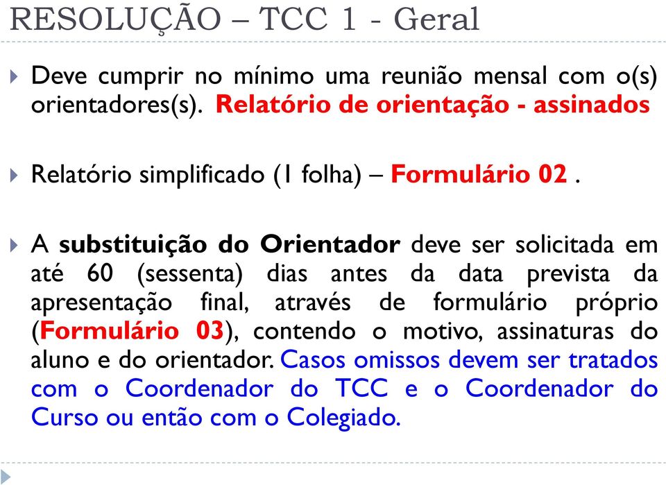 AsubstituiçãodoOrientador deve ser solicitada em até 60 (sessenta) dias antes da data prevista da apresentação final, através