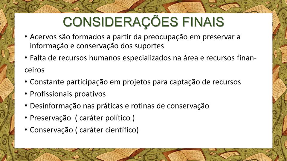 Constante participação em projetos para captação de recursos Profissionais proativos Desinformação