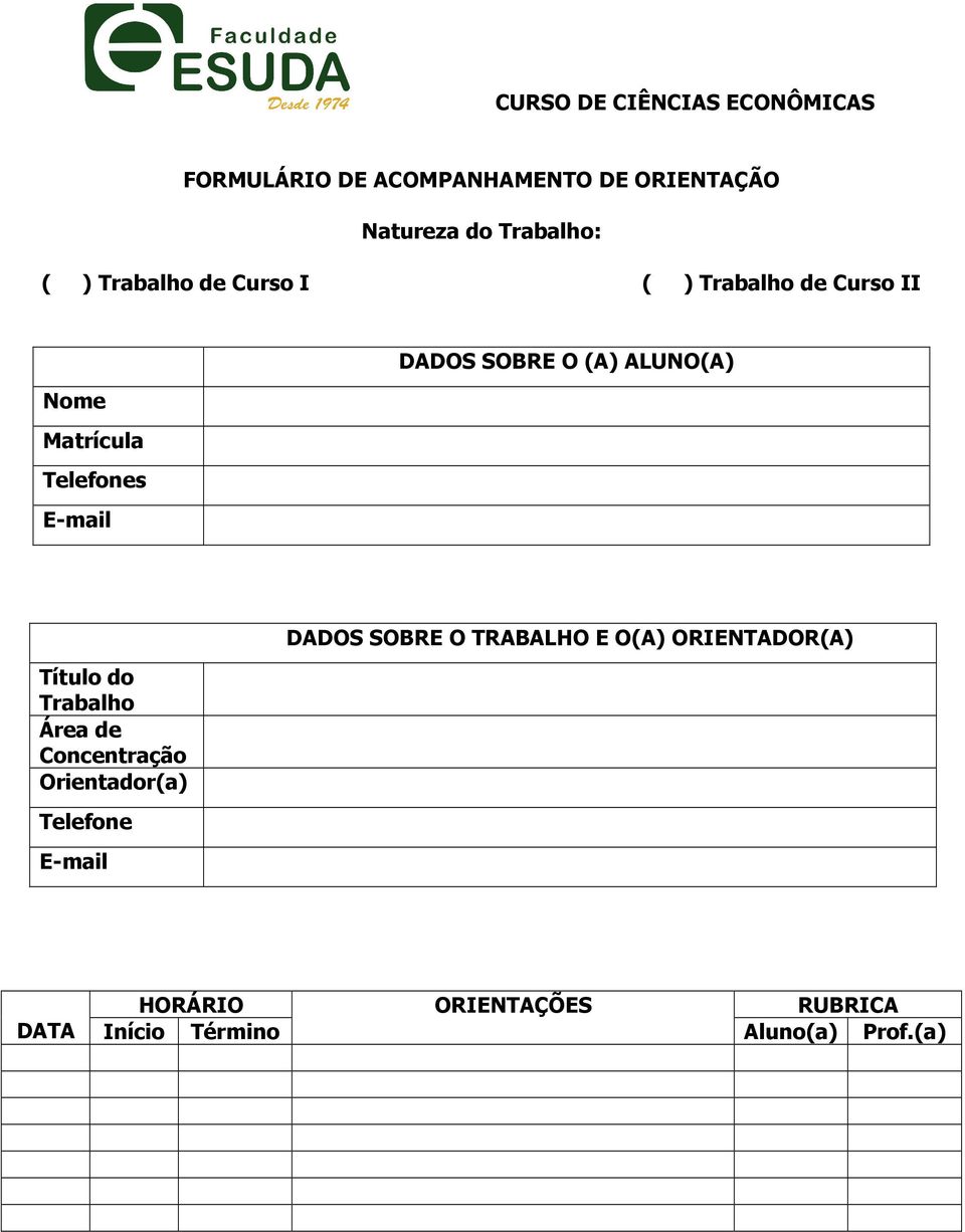 Telefones E-mail Título do Trabalho Área de Concentração Orientador(a) Telefone E-mail DADOS