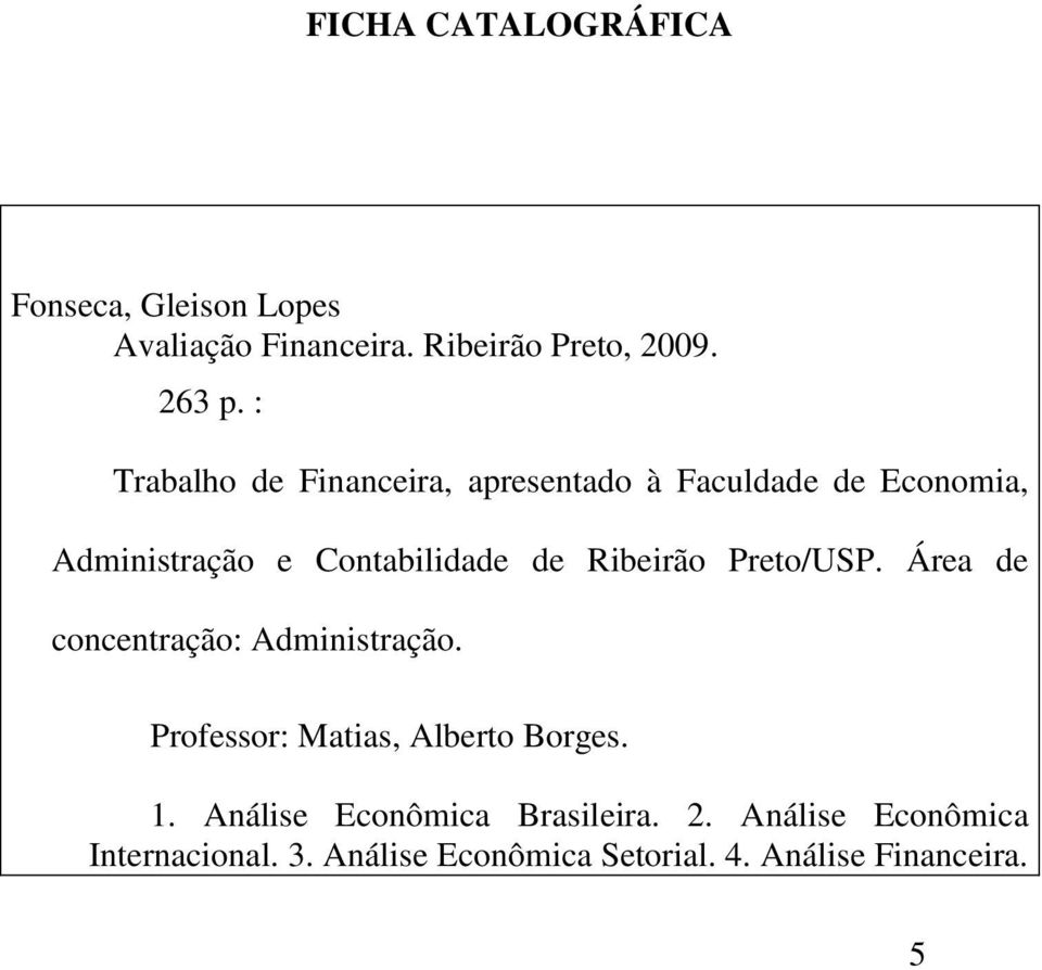 Ribeirão Preto/USP. Área de concentração: Administração. Professor: Matias, Alberto Borges. 1.