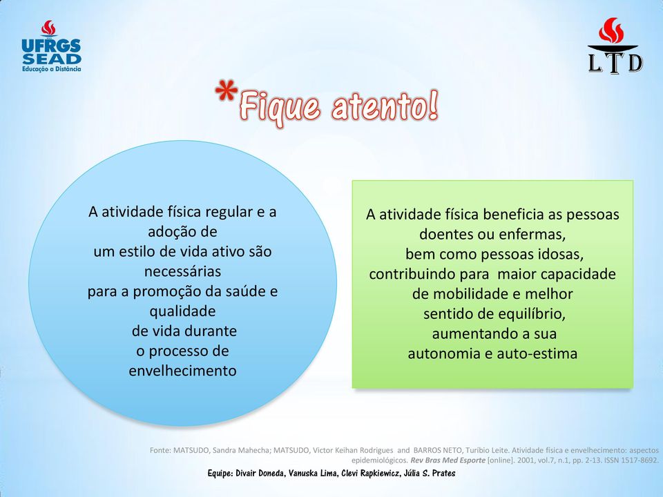 e melhor sentido de equilíbrio, aumentando a sua autonomia e auto-estima Fonte: MATSUDO, Sandra Mahecha; MATSUDO, Victor Keihan Rodrigues and BARROS