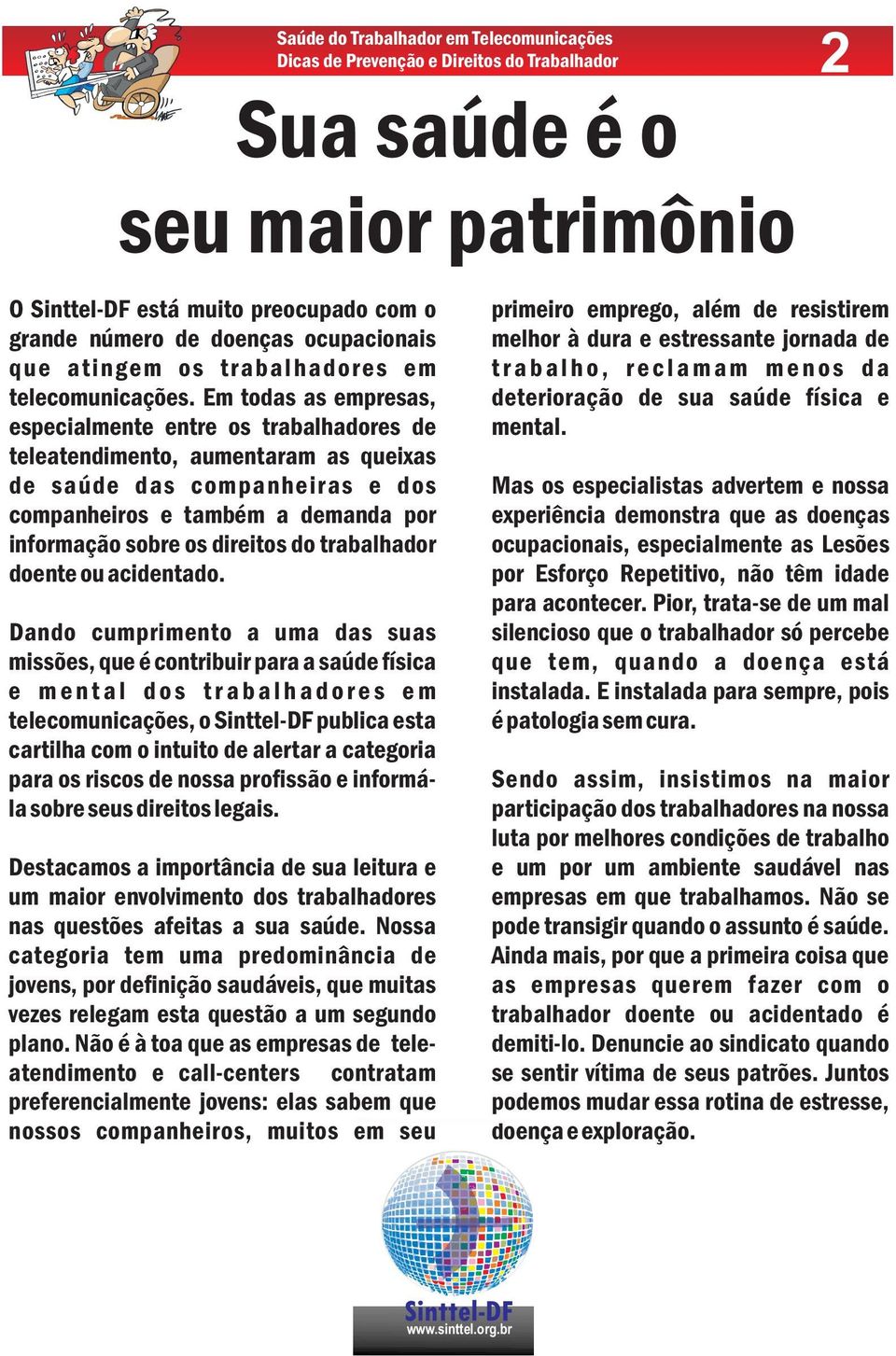 Em todas as empresas, deterioração de sua saúde física e especialmente entre os trabalhadores de mental.