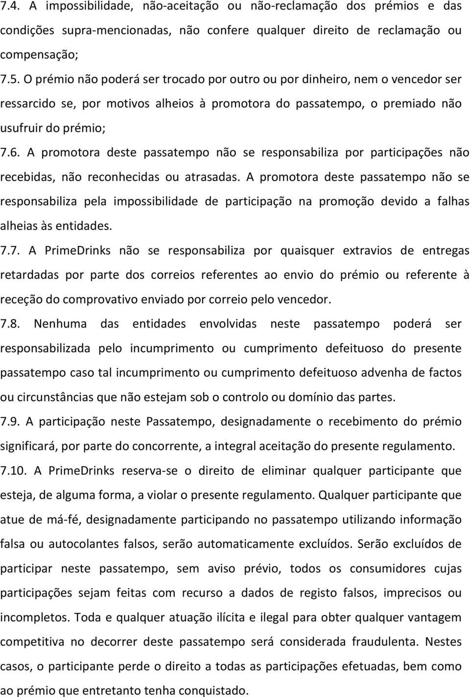 A promotora deste passatempo não se responsabiliza por participações não recebidas, não reconhecidas ou atrasadas.