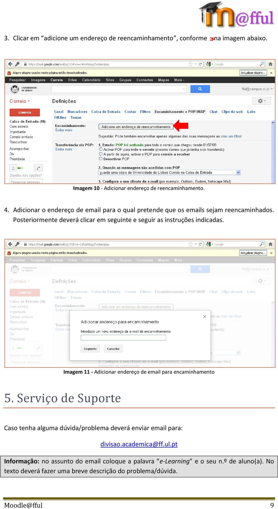 Posteriormente deverá clicar em seguinte e seguir as instruções indicadas. Imagem 11 - Adicionar endereço de email para encaminhamento 5.