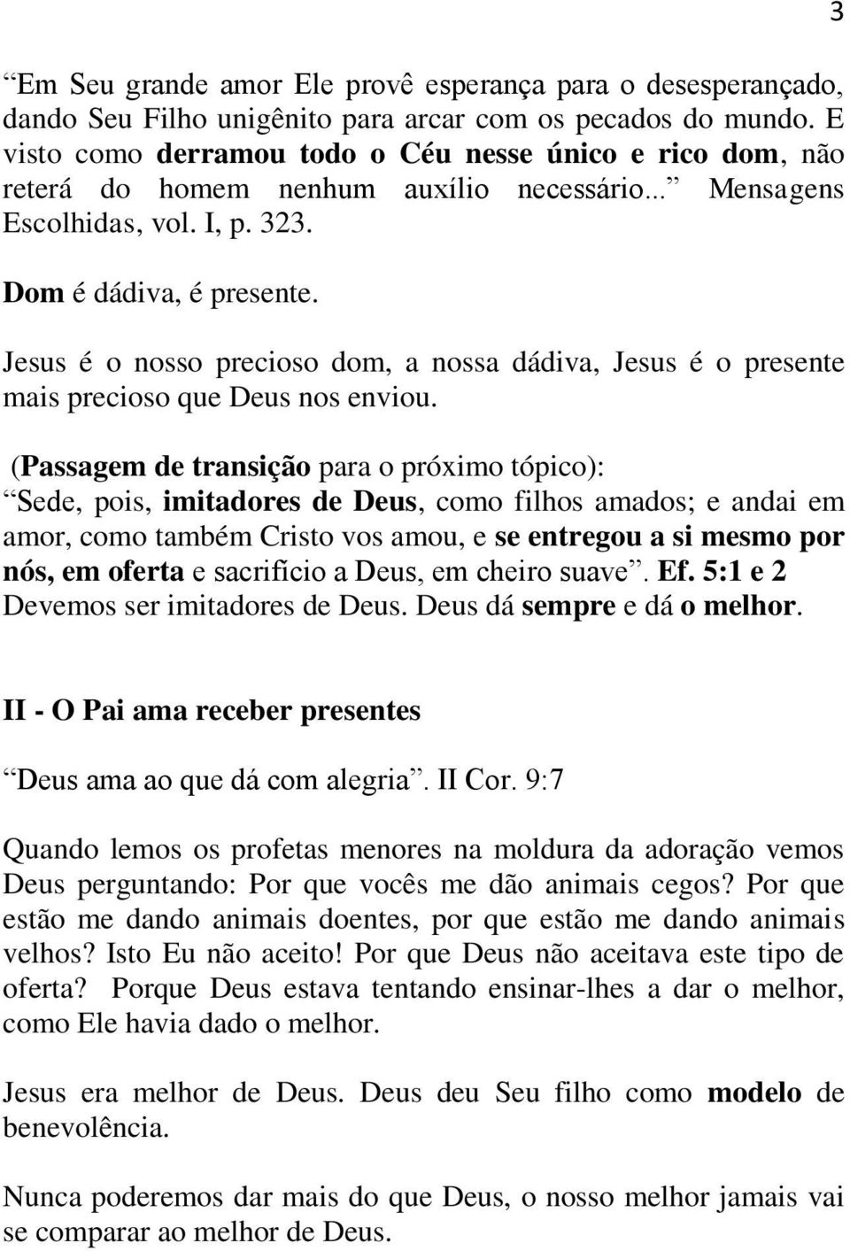 Jesus é o nosso precioso dom, a nossa dádiva, Jesus é o presente mais precioso que Deus nos enviou.