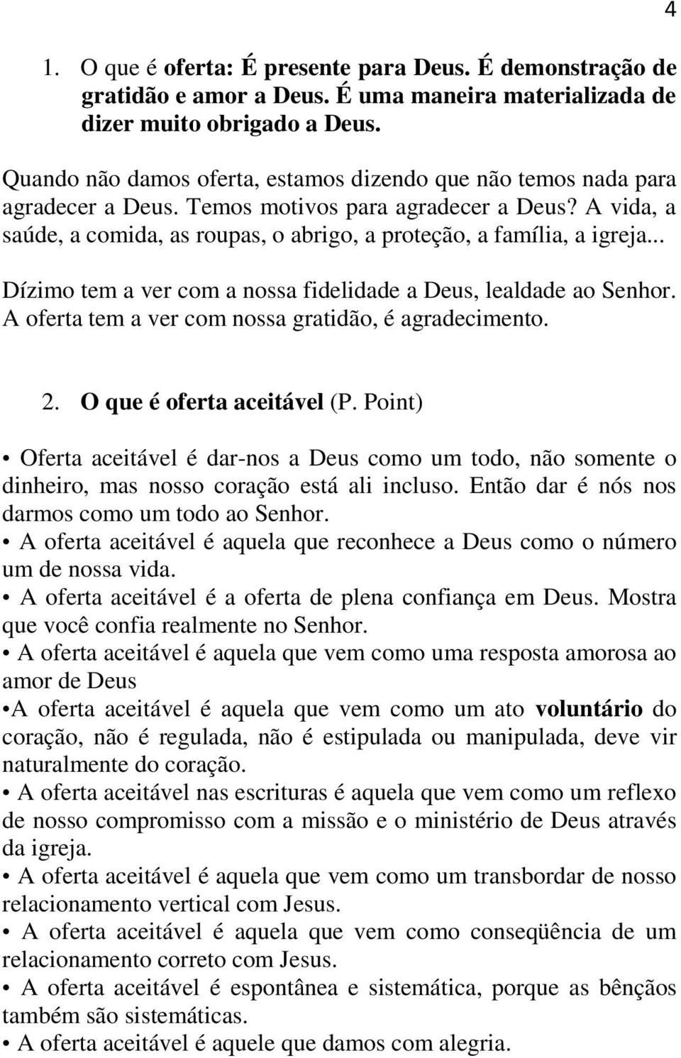 .. Dízimo tem a ver com a nossa fidelidade a Deus, lealdade ao Senhor. A oferta tem a ver com nossa gratidão, é agradecimento. 4 2. O que é oferta aceitável (P.