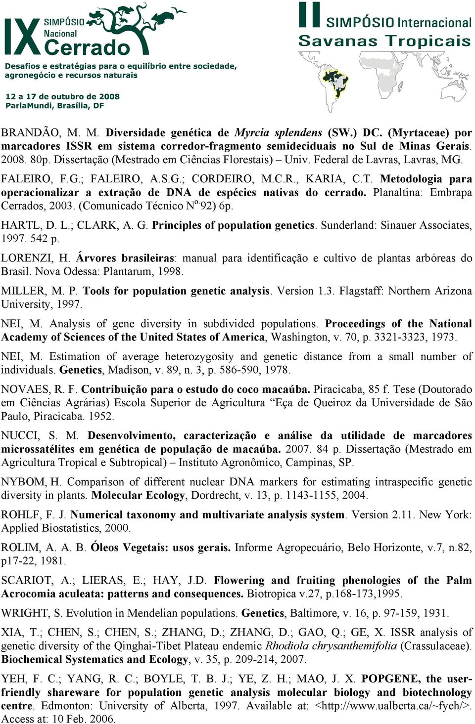 Metodologia para operacionalizar a extração de DNA de espécies nativas do cerrado. Planaltina: Embrapa Cerrados, 2003. (Comunicado Técnico N o. 92) 6p. HARTL, D. L.; CLARK, A. G.