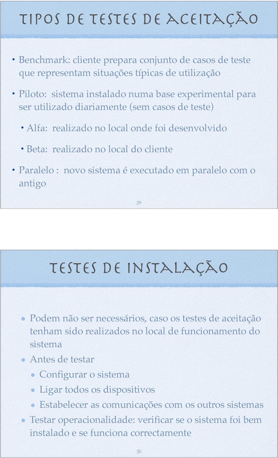 paralelo com o antigo 29 testes de instalação Podem não ser necessários, caso os testes de aceitação tenham sido realizados no local de funcionamento do sistema Antes de testar