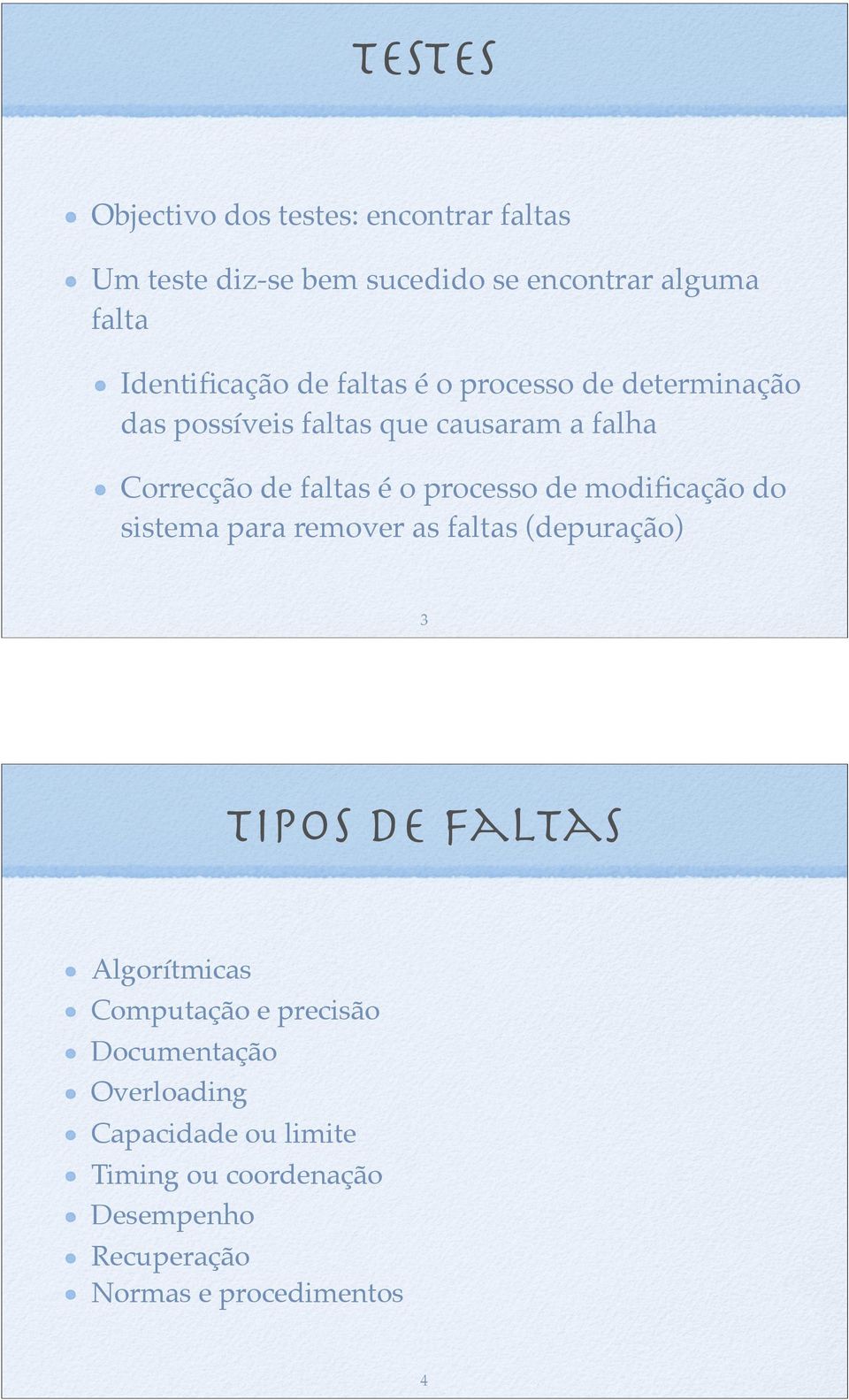 de modificação do sistema para remover as faltas (depuração) 3 Tipos de faltas Algorítmicas Computação e precisão