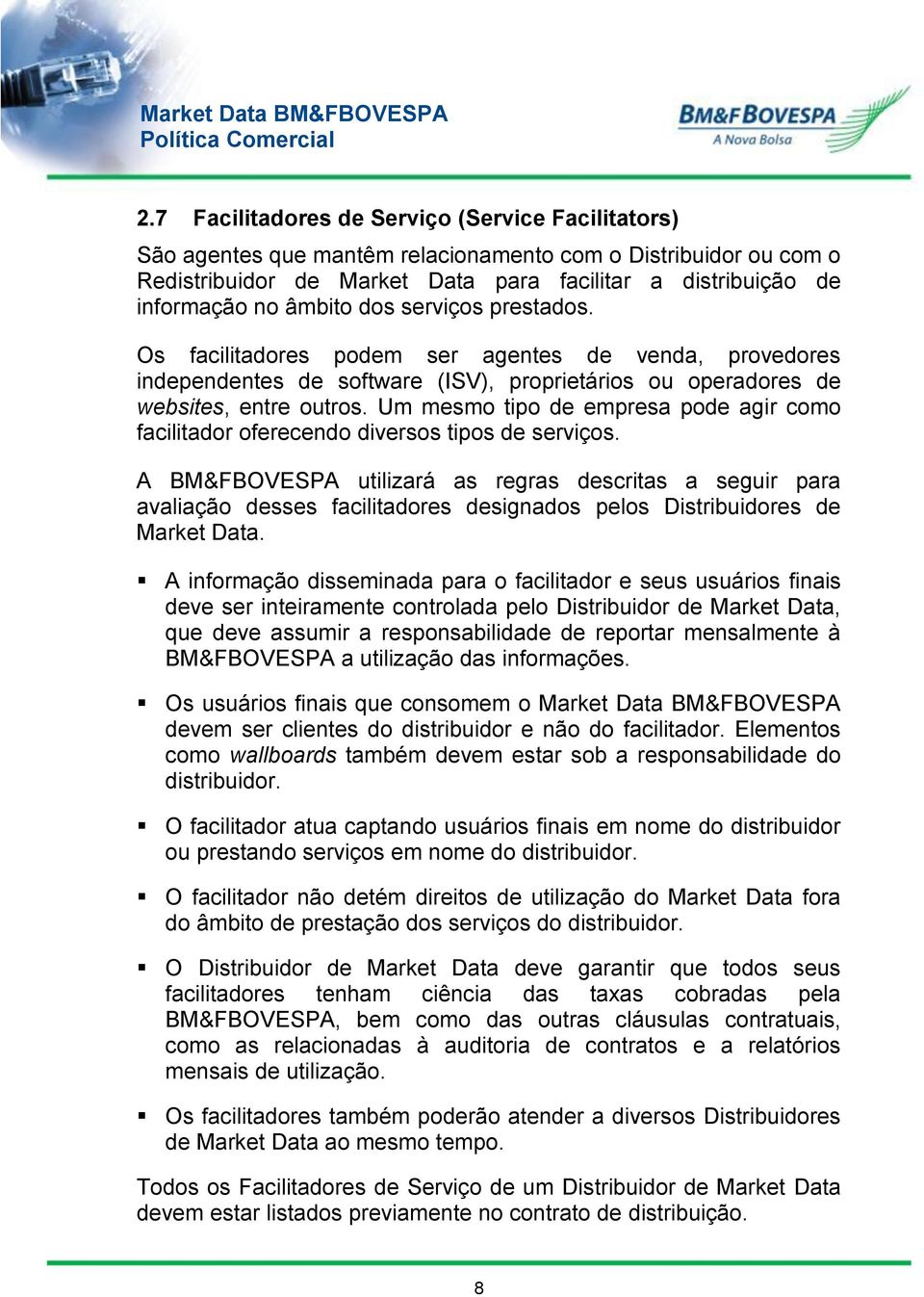 Um mesmo tipo de empresa pode agir como facilitador oferecendo diversos tipos de serviços.