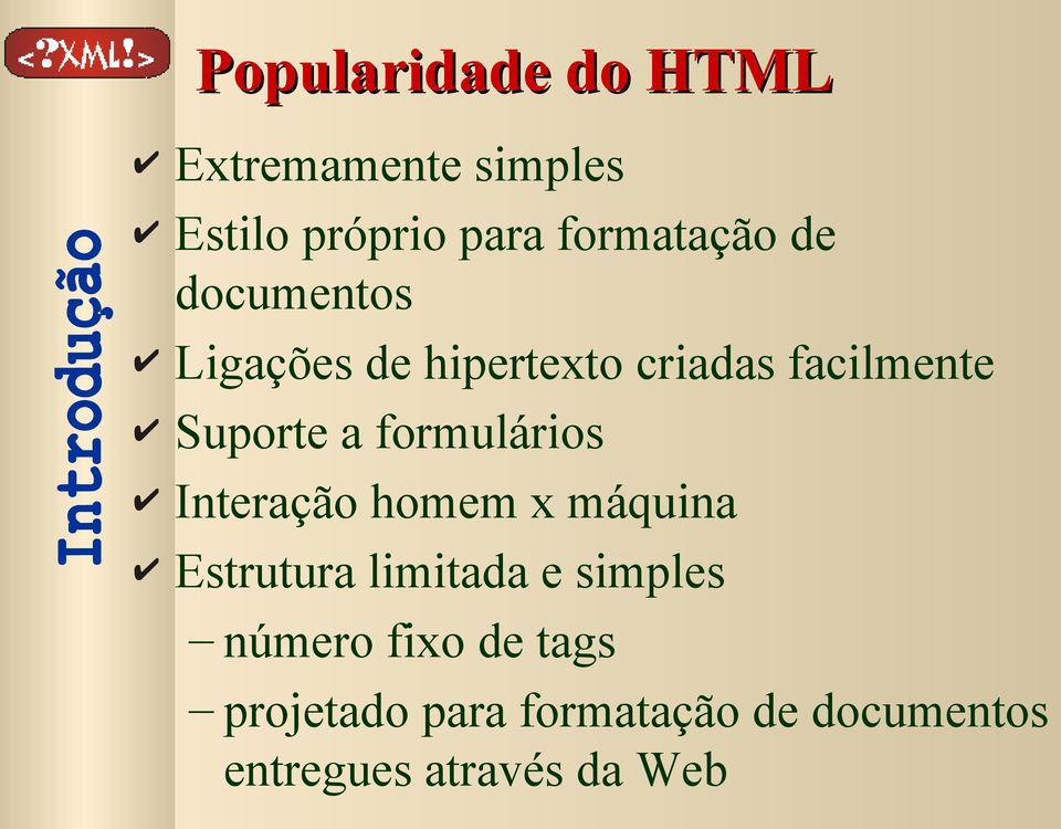 formulários Interação homem x máquina Estrutura limitada e simples