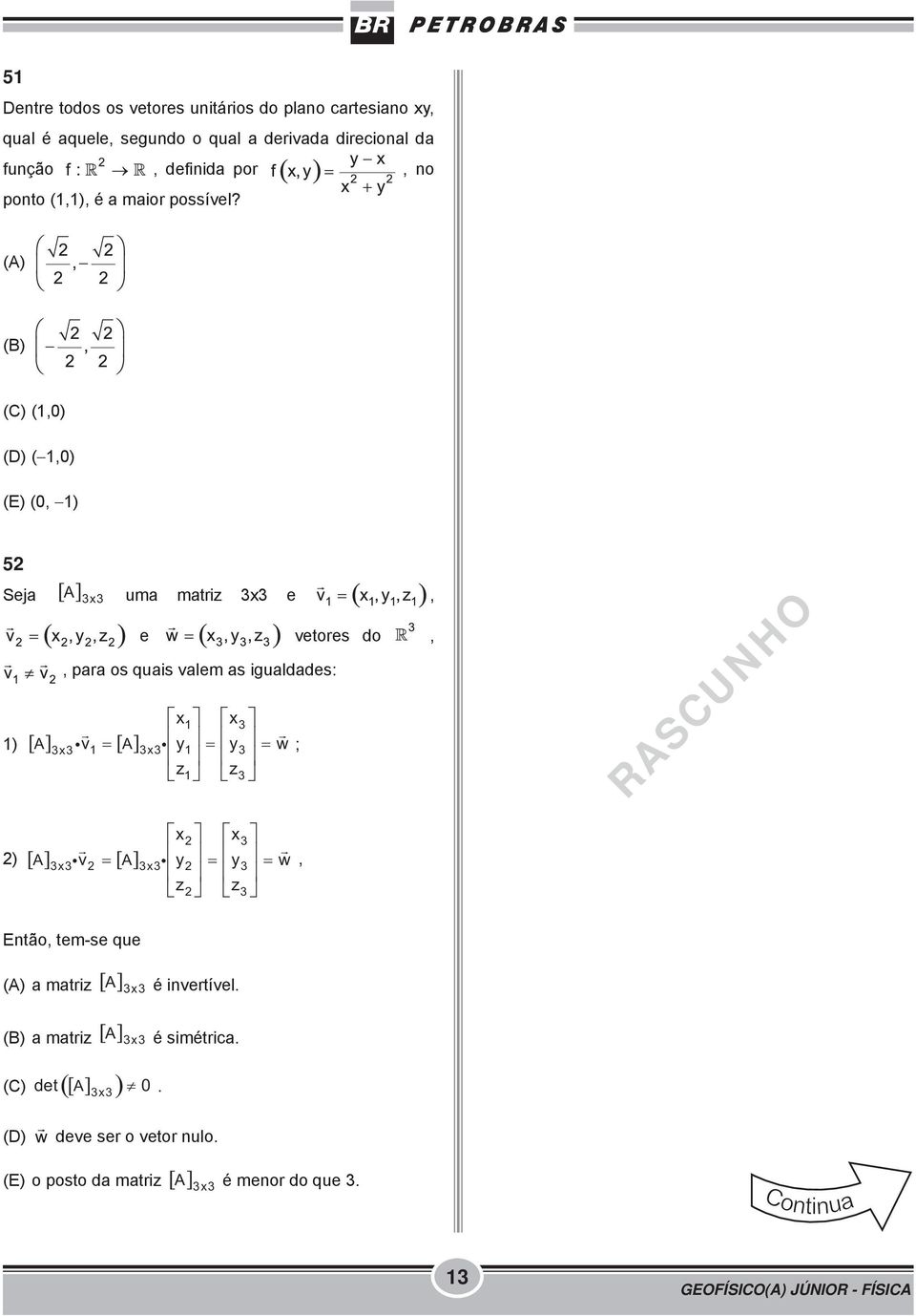 (A) (1,0) ( 1,0) (0, 1) 52 Seja A 3x3 uma matriz 3x3 e, e vetores do,, para os quais valem as igualdades: 1) A A 3x3 x1 x3 v y y i i w