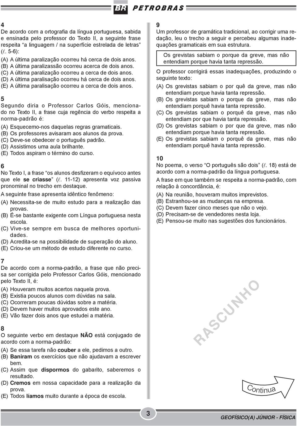 A última paralisação ocorreu há cerca de dois anos. A última paralisação ocorreu a cerca de dois anos.