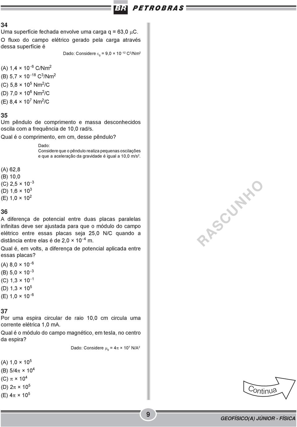 2 /C 35 Um pêndulo de comprimento e massa desconhecidos oscila com a frequência de 10,0 rad/s. Qual é o comprimento, em cm, desse pêndulo?